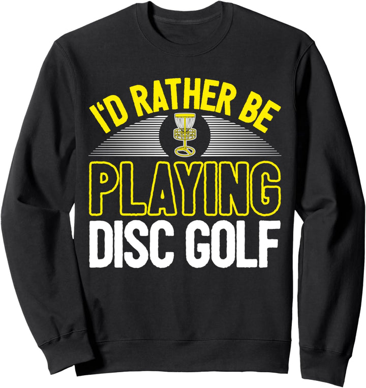 Cooler Disc Golf Spieler Spruch I Würde Lieber Spielen Sweatshirt