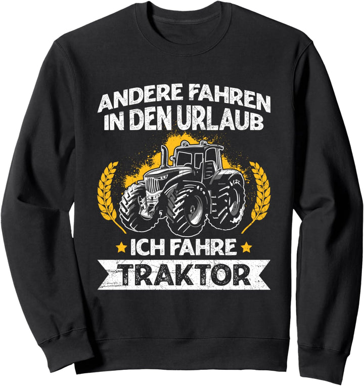 Andere Fahren In Den Urlaub Ich Fahre Traktor Landwirt Sweatshirt