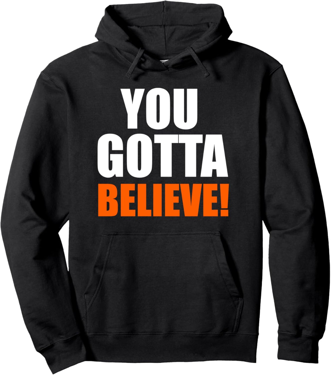 You Gotta Believe Motivational Belief Pullover Hoodie