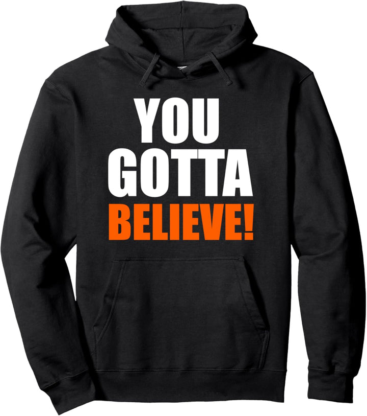 You Gotta Believe Motivational Belief Pullover Hoodie