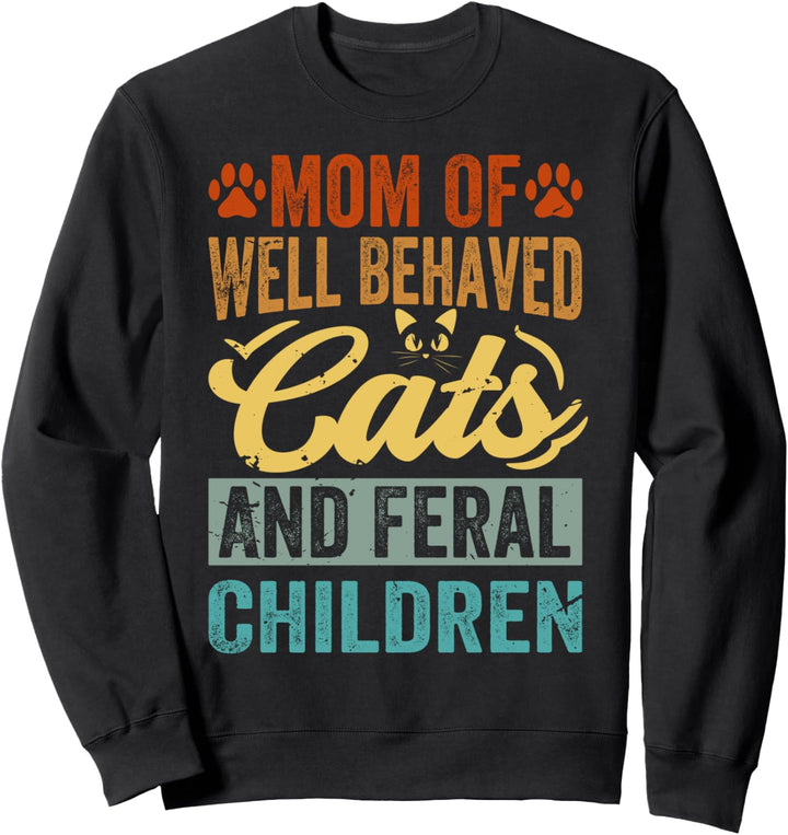 Mom Of Well Behaved Cats And Feral Children Sweatshirt
