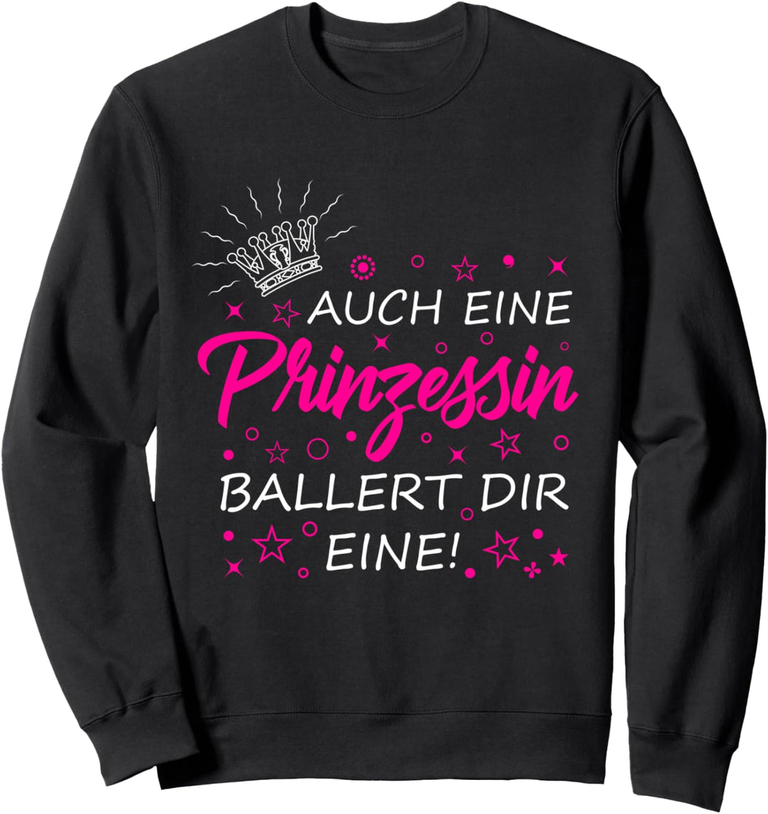 Auch eine Prinzessin ballert dir eine - Sarkasmus Ironie Sweatshirt