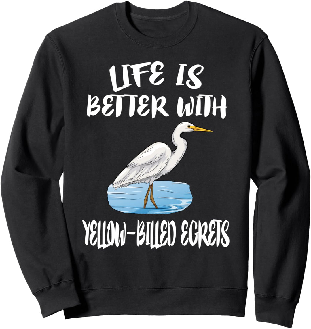 Life is Better With Yellow-Billed Egrets Birds Birding Sweatshirt