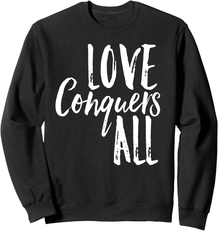 Love Conquers All Unity Together Stand United In Faith Hope Sweatshirt