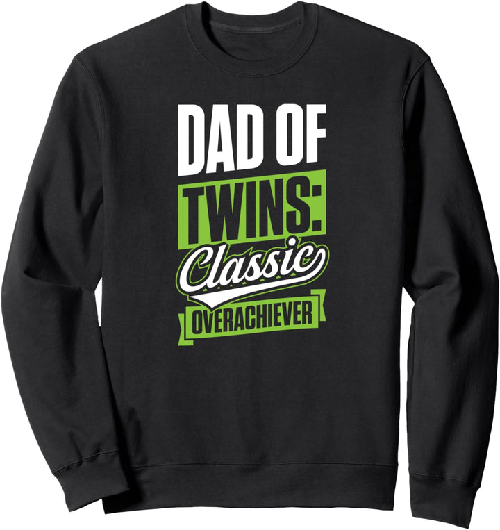 Dad Of Twins Classic Over Achiever Funny Happy Fathers Day Sweatshirt
