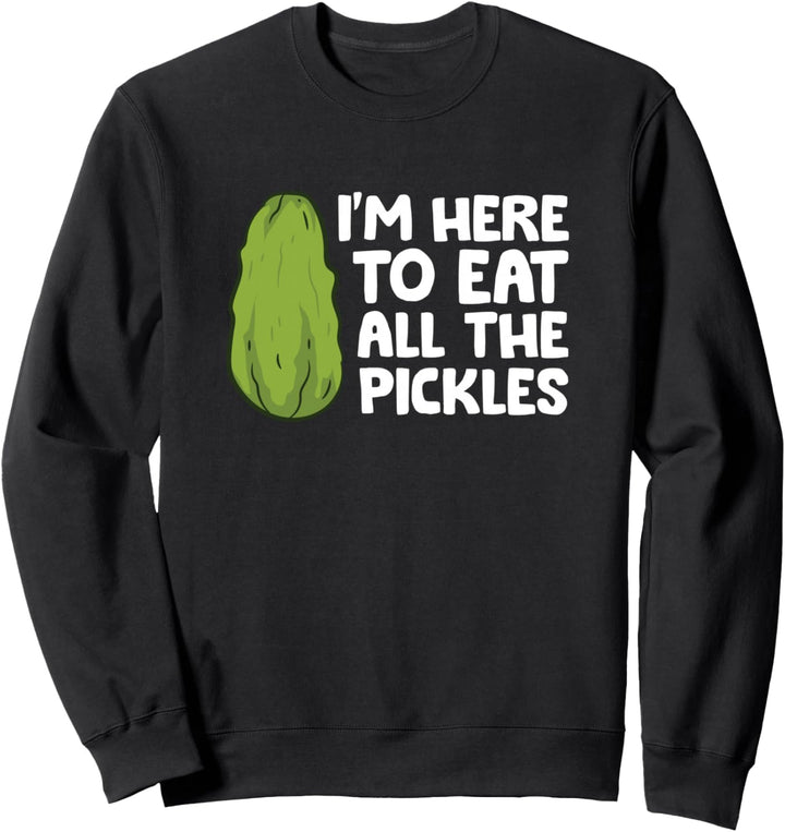 Pickles Lover, ich bin hier, um alle Essiggurken zu essen Sweatshirt
