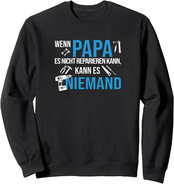 Wenn Papa Es Nicht Reparieren Kann Kann Es Niemand Vatertag Sweatshirt
