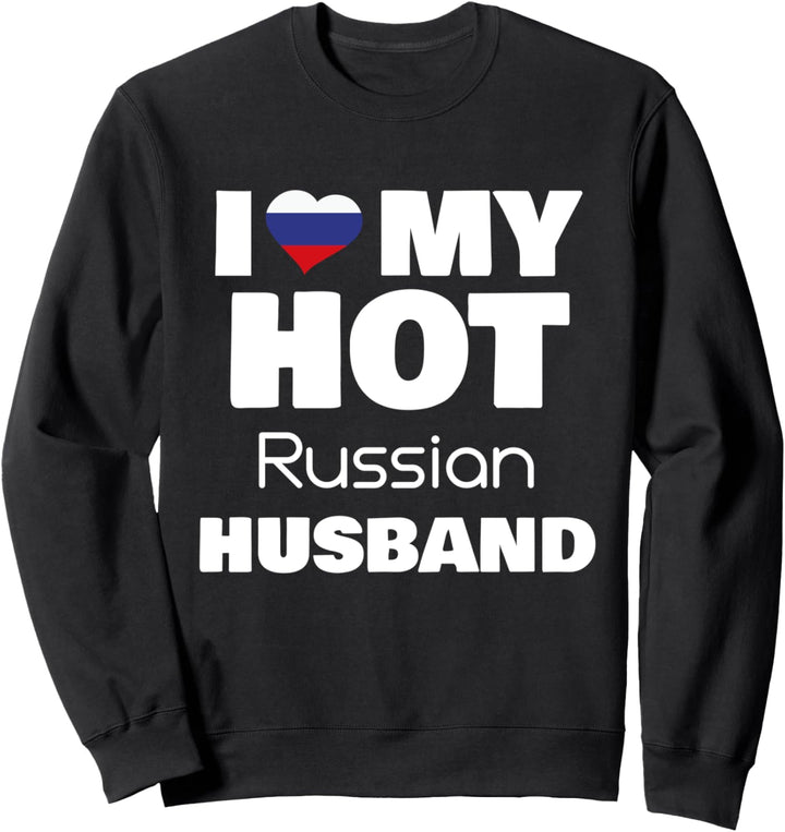 Married To Hot Russia Man I Love My Hot Russian Husband Sweatshirt