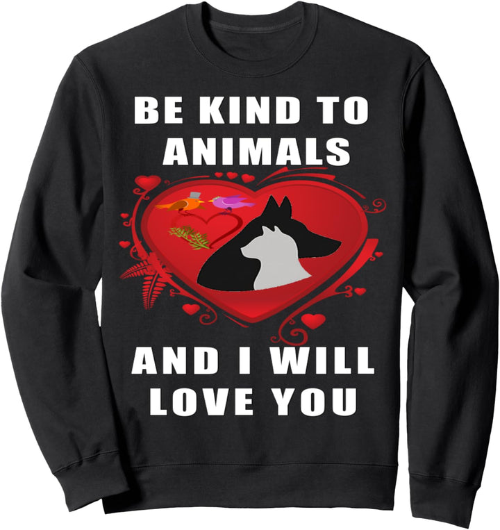 Be Kind To Animals And I Will Love You Sweatshirt
