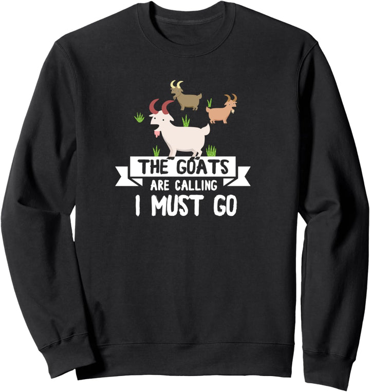 Die Ziegen rufen, ich muss gehen Goat Lover Sweatshirt