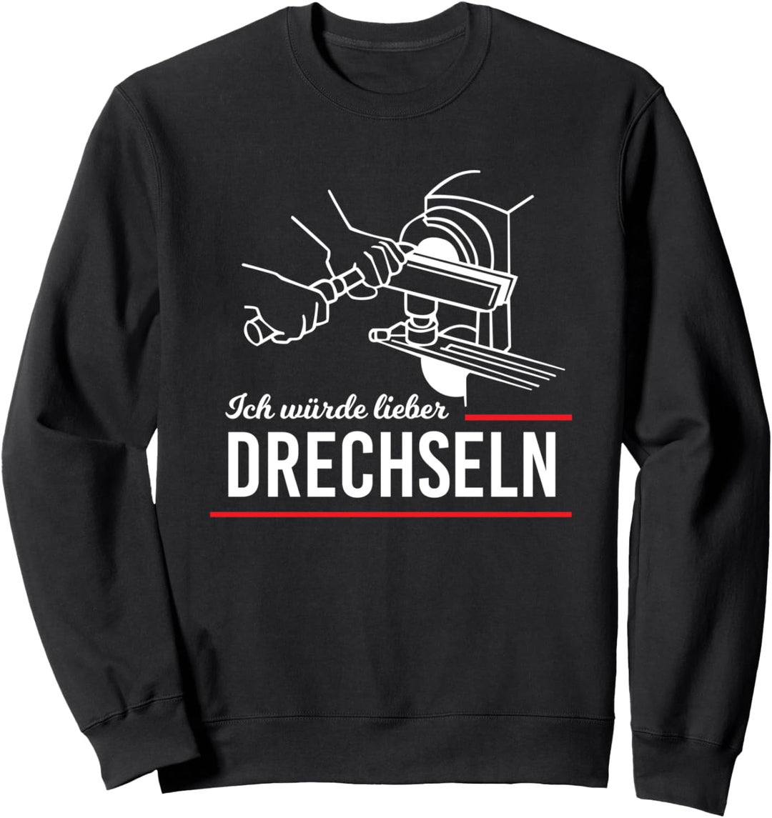 Würde lieber Drechseln Drechsler Tischler Schreiner Werker Sweatshirt