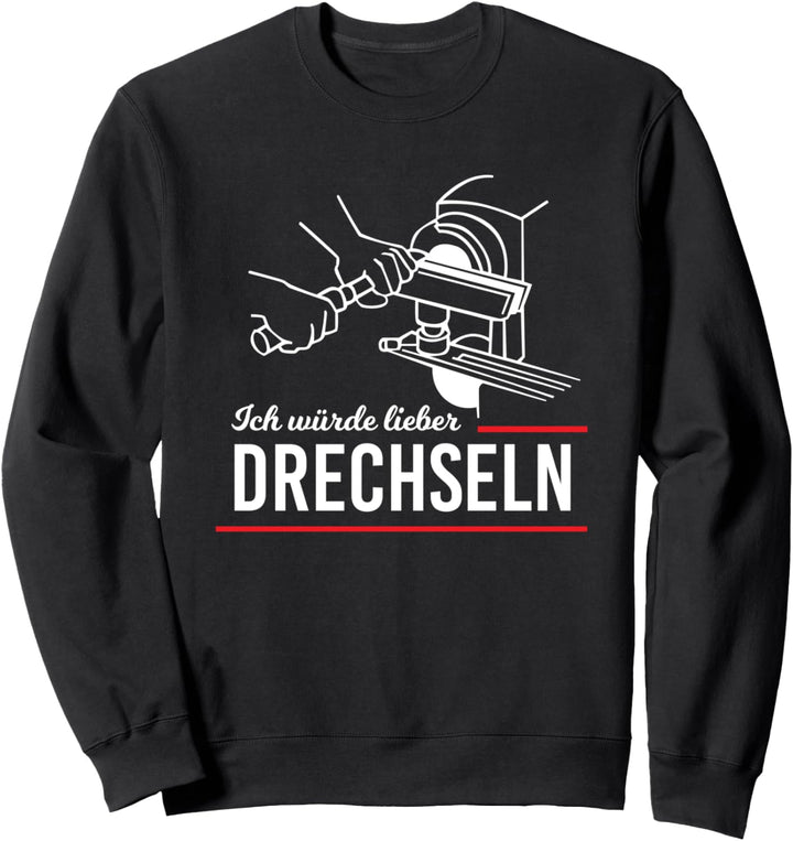 Würde lieber Drechseln Drechsler Tischler Schreiner Werker Sweatshirt