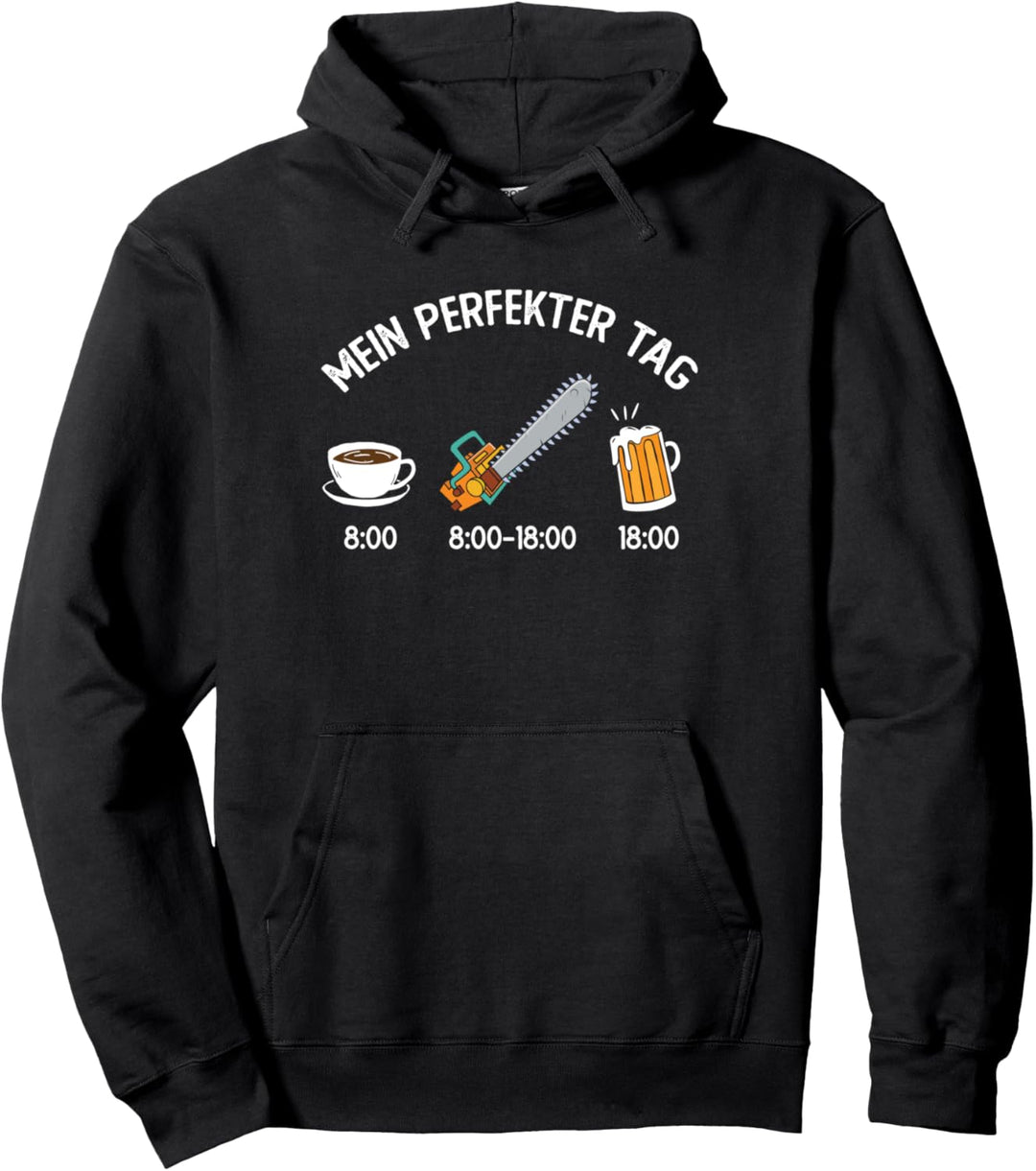 Lustiges Holzfäller Kettensäge Mein perfekter Tag Waldarbeit Pullover Hoodie