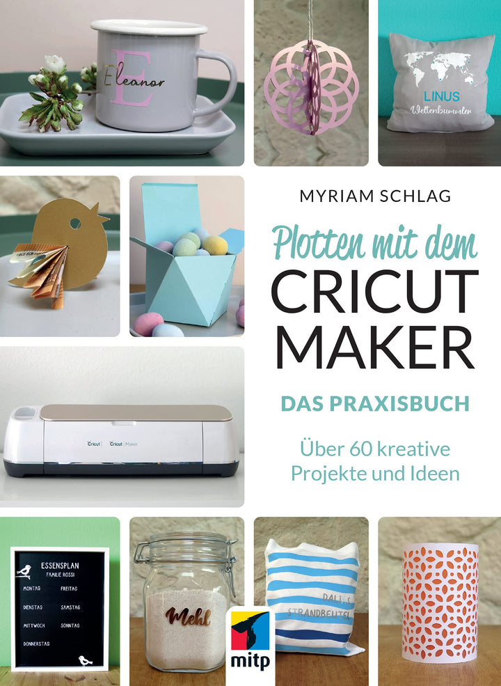 Plotten mit dem CRICUT MAKER: Das Praxisbuch - Über 60 kreative Projekte und Ideen (mitp Kreativ), P