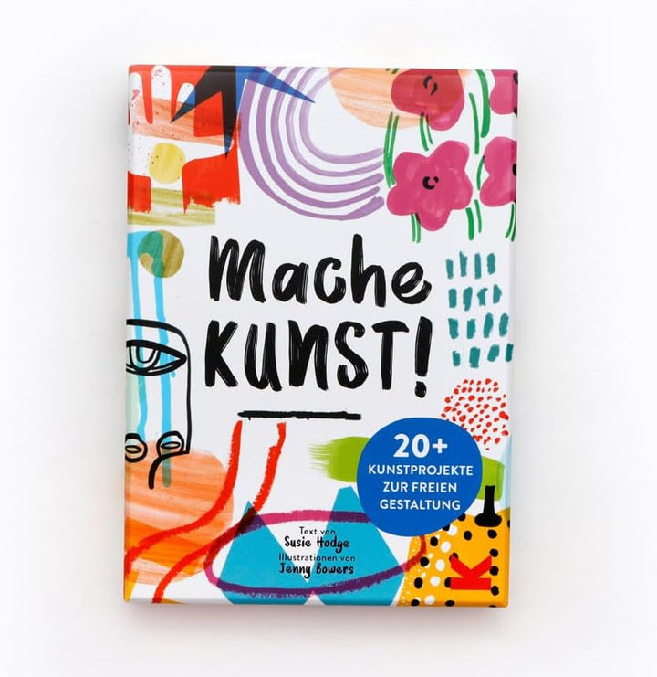 Mache Kunst!: 20+ Kunstprojekte zur freien Gestaltung