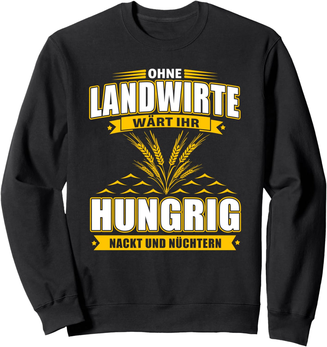 Ohne Landwirte Wärt Ihr Hungrig Nackt und Nüchtern Sweatshirt