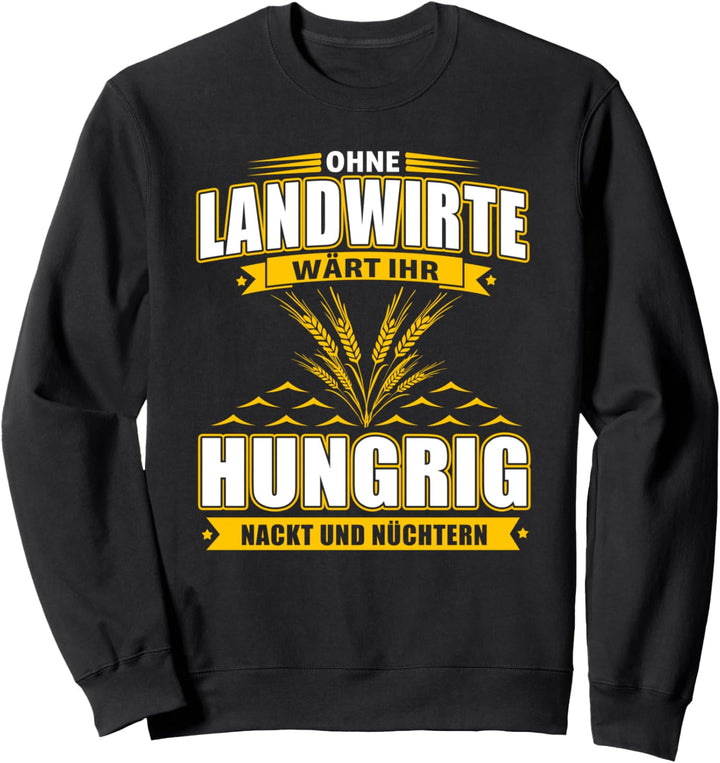 Ohne Landwirte Wärt Ihr Hungrig Nackt und Nüchtern Sweatshirt