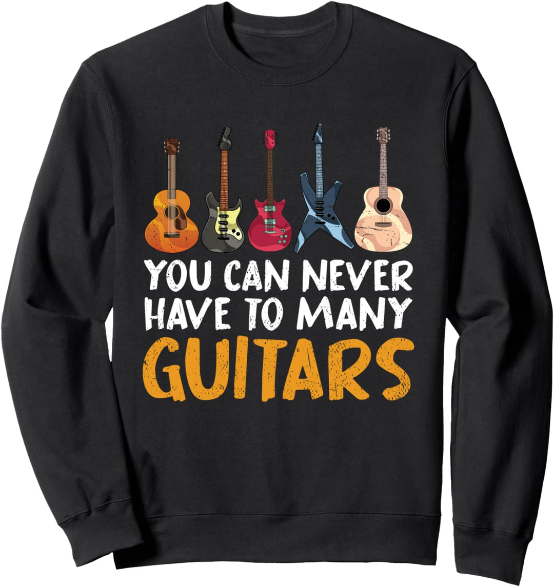 Du kannst niemals zu viele Gitarren haben Lustiges Gitarrist Sweatshirt