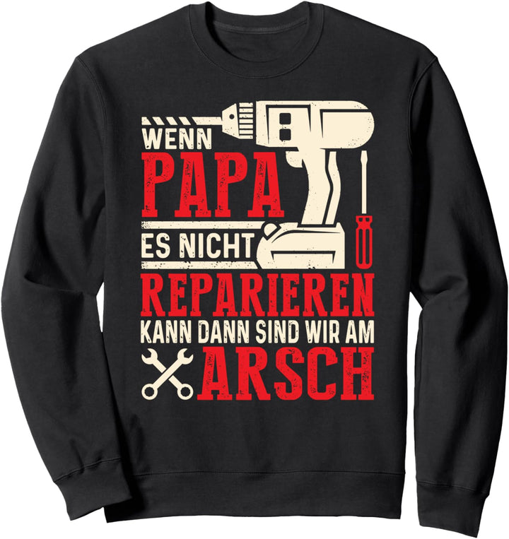 Wenn Papa Es Nicht Reparieren Kann Dann Sind Wir Am Arsch Sweatshirt