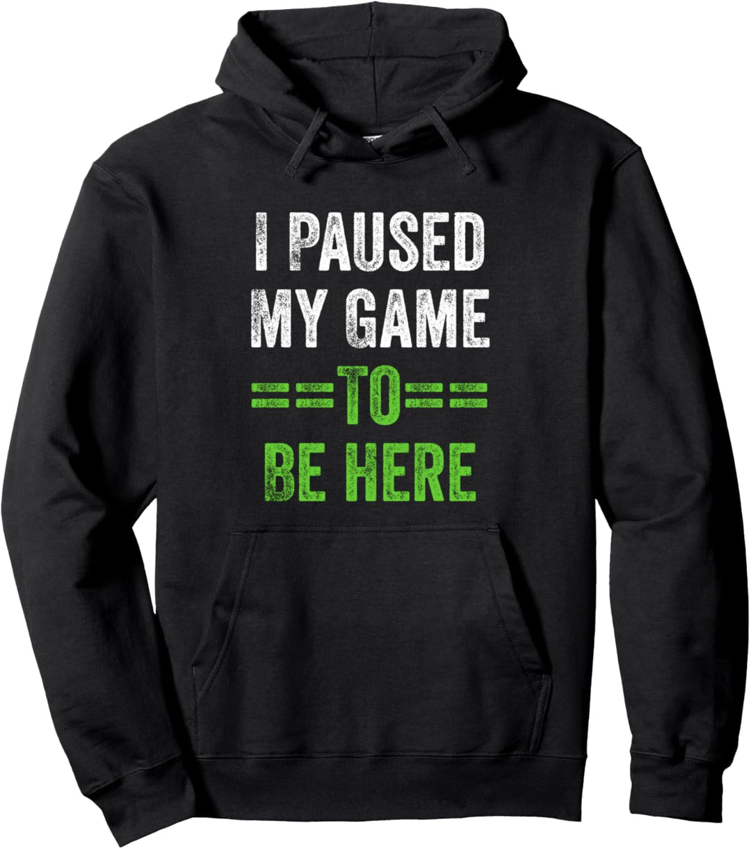 I Paused My Game To Be Here Pullover Hoodie