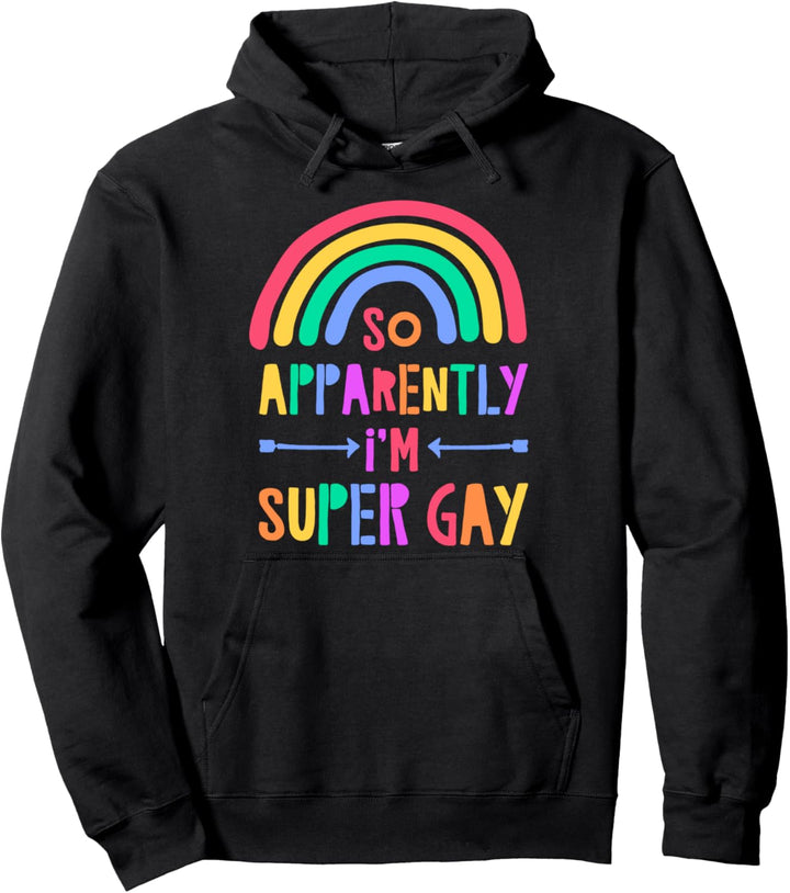 So Apparently I'm Super Gay Gay Pride Flag Funny Rainbow Art Pullover Hoodie