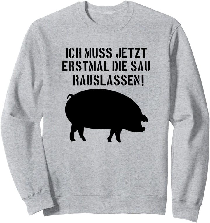 Ich muss jetzt erstmal die sau rauslassen hype bestseller Sweatshirt