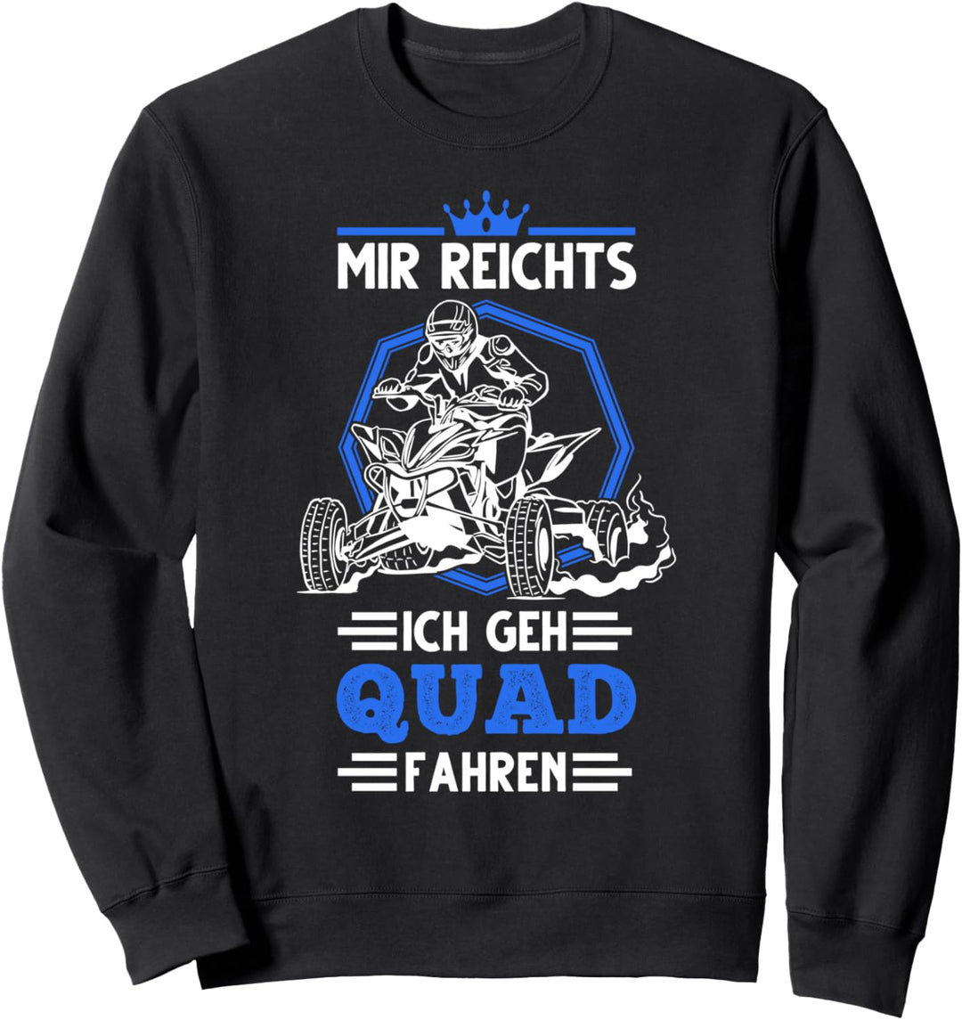 Mir Reichts Ich Geh Quad Fahren Quadfahrer Quad Bike ATV 4x4 Sweatshirt