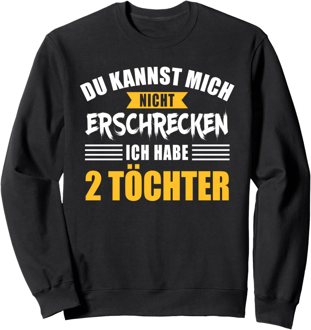 Nicht erschrecken Papa Vater zwei 2 Töchtern Mädchen Sweatshirt