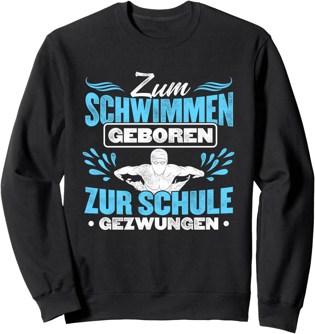 Schwimmer Zum Schwimmen Geboren Zur Schule Gezwungen Pool Sweatshirt
