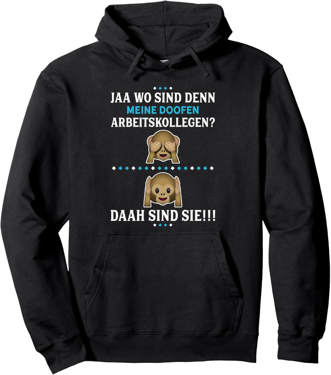 Wo sind denn meine doofen Arbeitskollegen? Pullover Hoodie