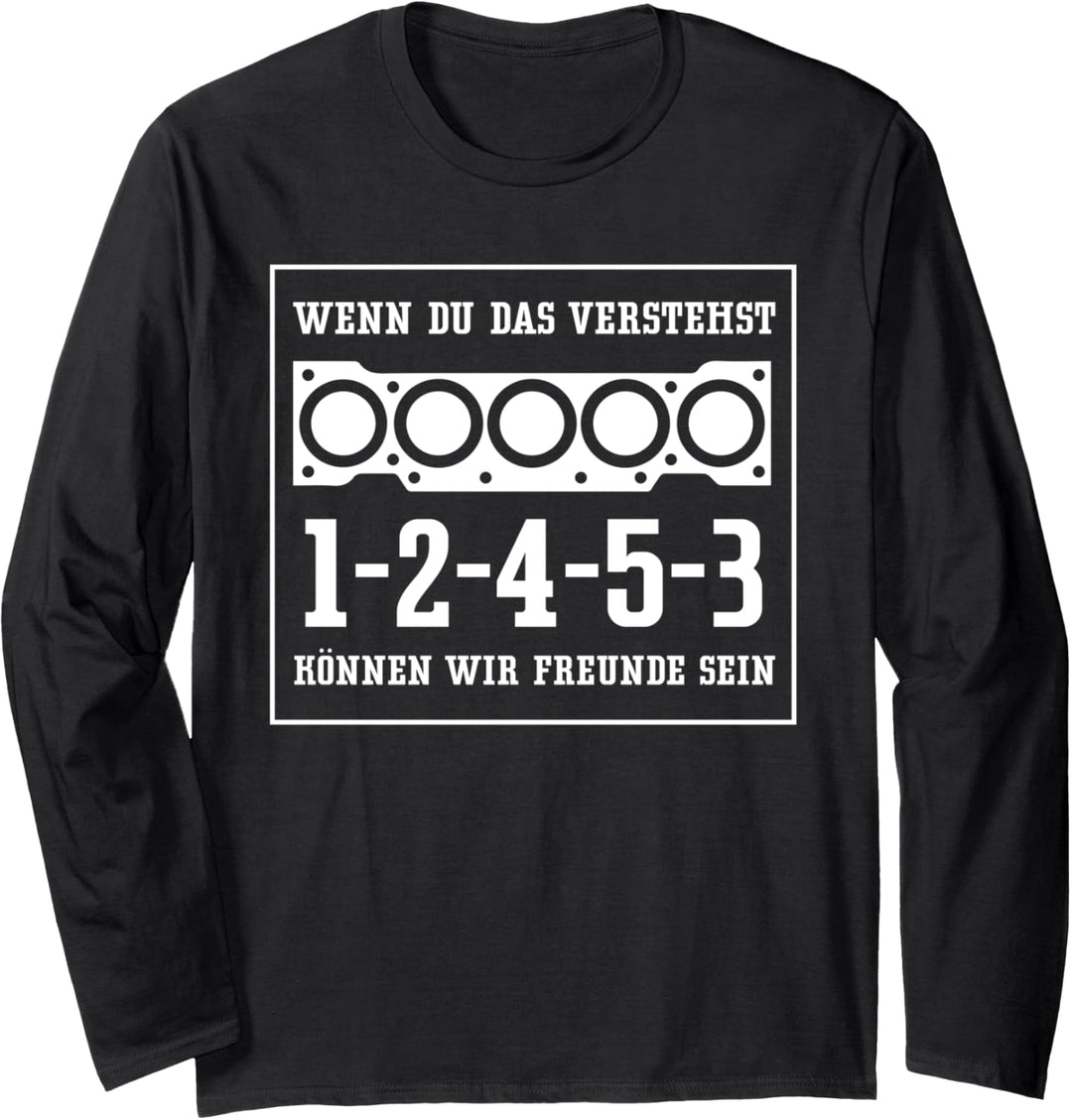 Wenn du das verstehst 1 2 4 5 3 Tuner Zündfolge 5 Zylinder Langarmshirt