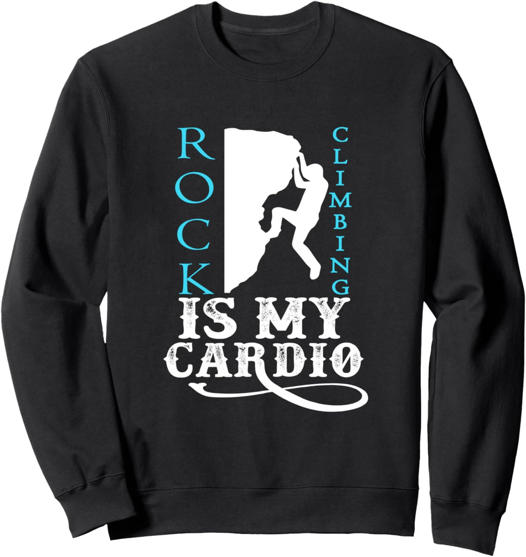 Rock Climbing Is My Cardio Sweatshirt