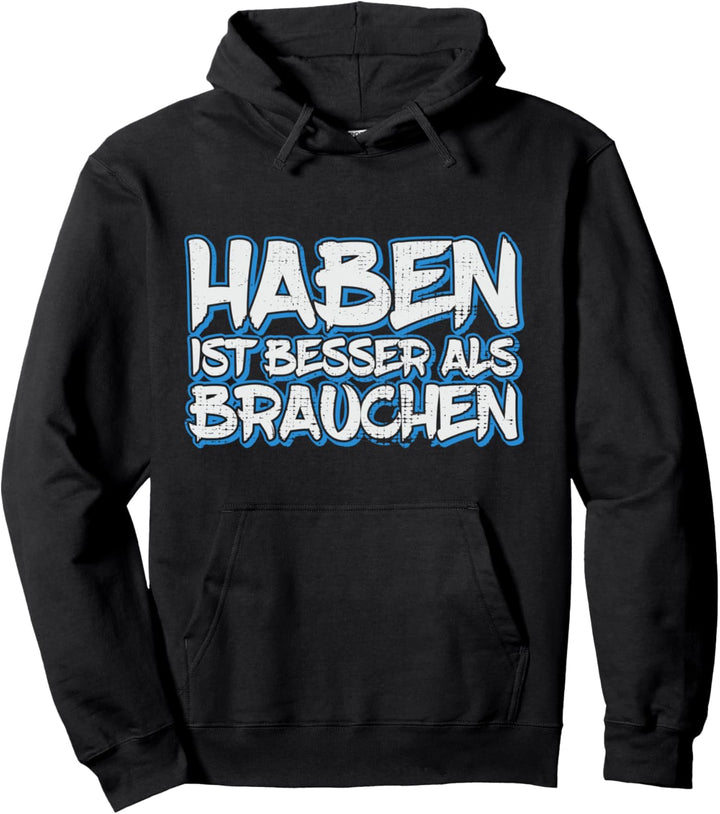 Materialits Witziger Spruch Haben ist besser als Brauchen Pullover Hoodie
