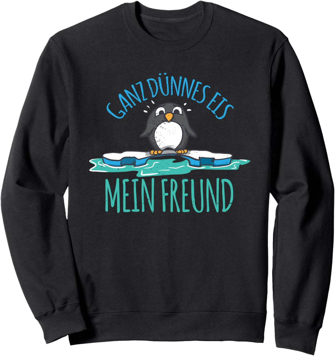 Eisschollen Ganz dünnes Eis mein Freund Spruch Pinguin Sweatshirt