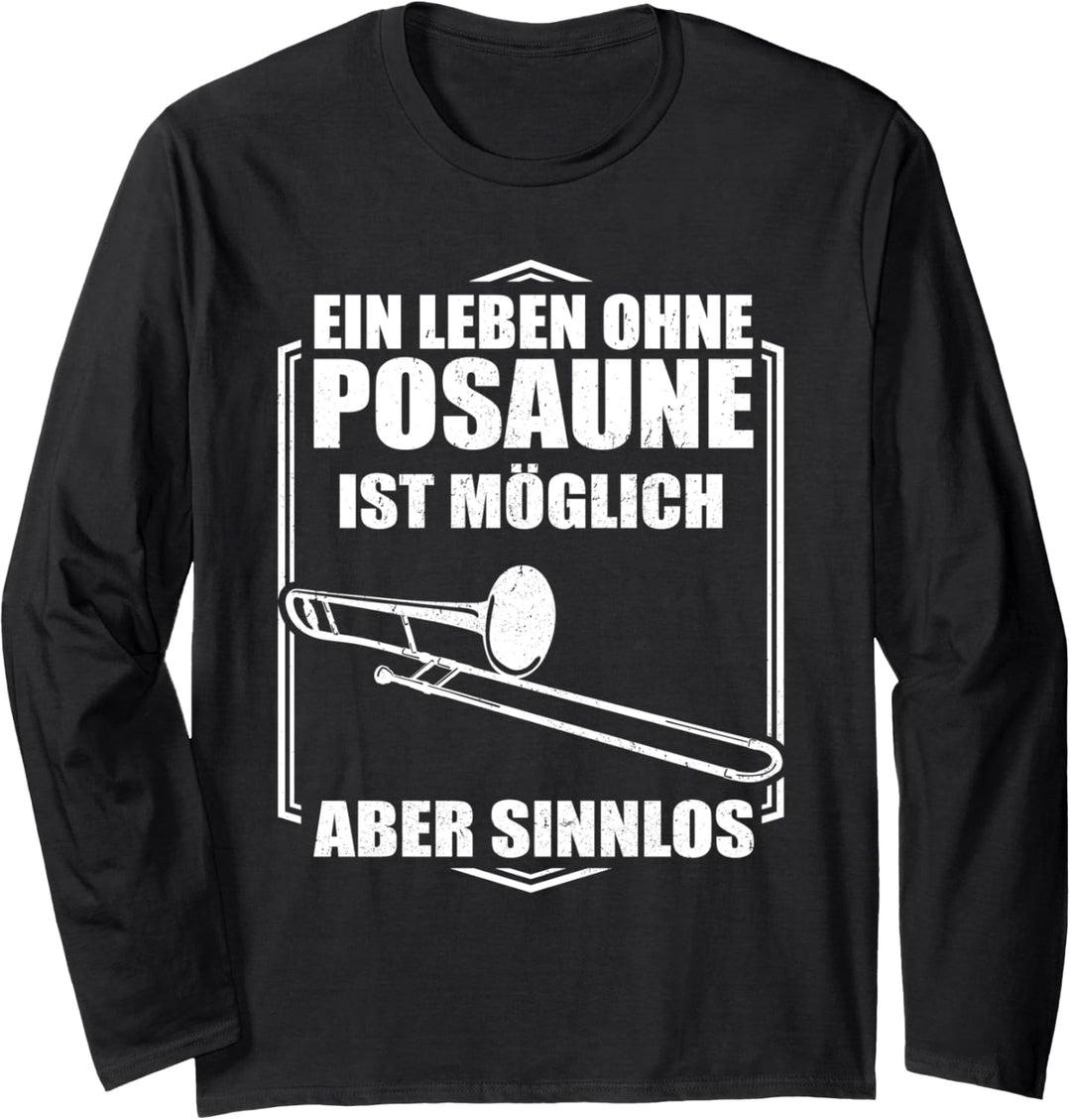 Ein Leben ohne Posaune ist möglich aber Sinnlos - Posaunist Langarmshirt