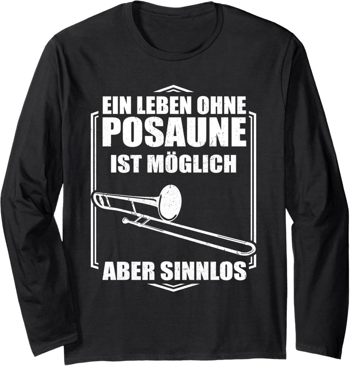 Ein Leben ohne Posaune ist möglich aber Sinnlos - Posaunist Langarmshirt