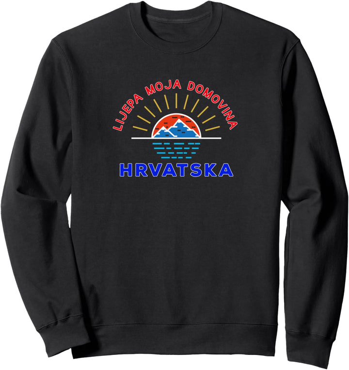 Lijepa moja domovina Hrvatska - Kroatien Sweatshirt
