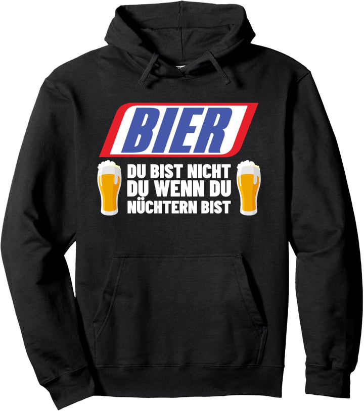 Bier Du Bist Nicht Du Wenn Du Nüchtern Bist Sauf Geschenk Pullover Hoodie