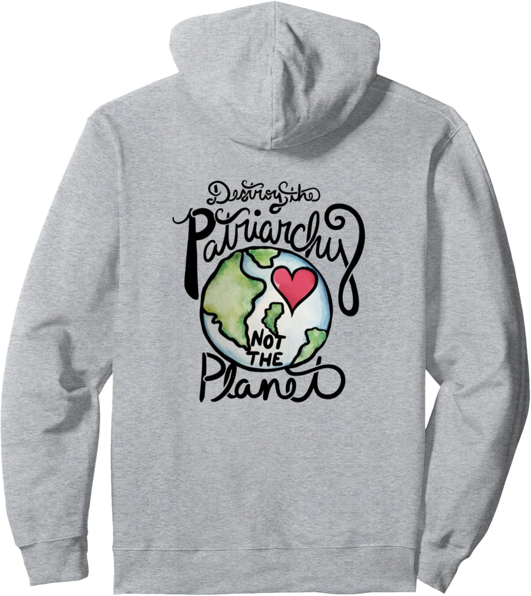 Destroy the patriarchy not the planet Pullover Hoodie