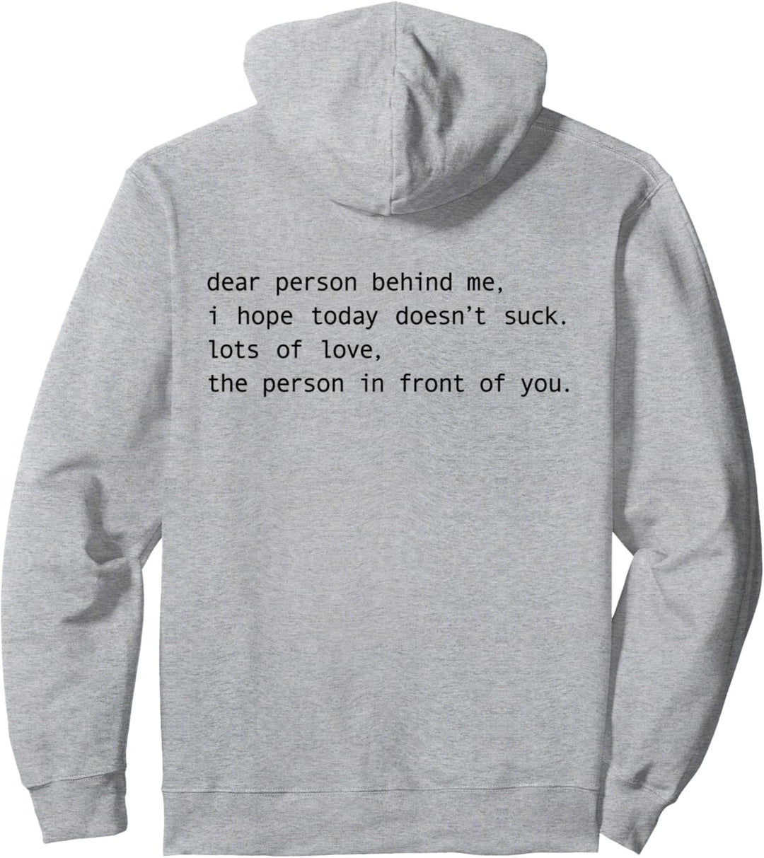 dear person behind me i hope today doesnt suck lots of love Pullover Hoodie