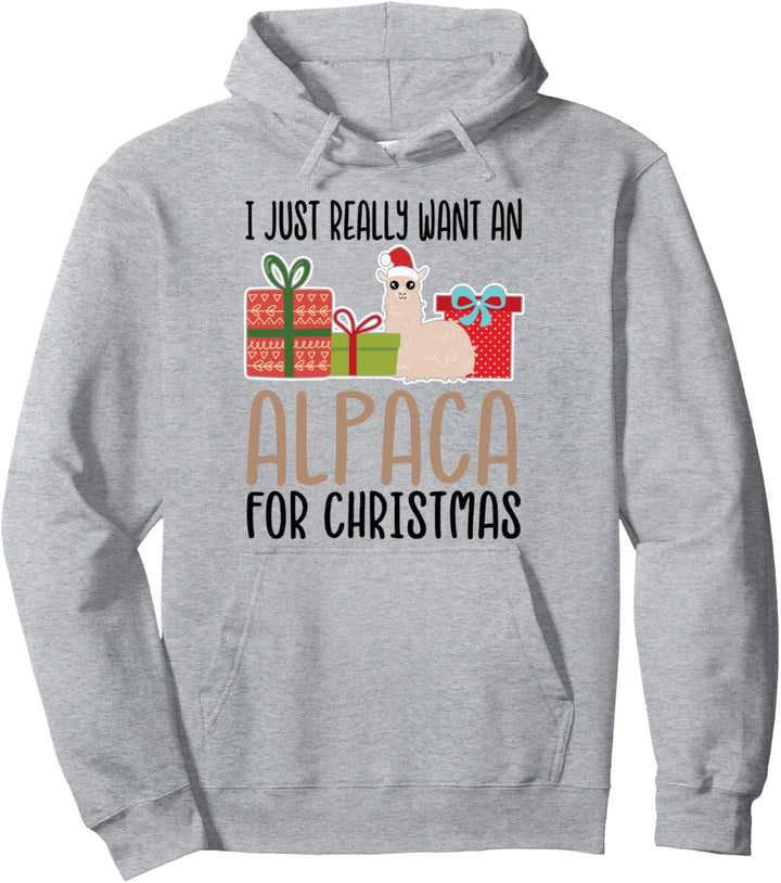 I Really Want an Alpaca For Christmas Pullover Hoodie