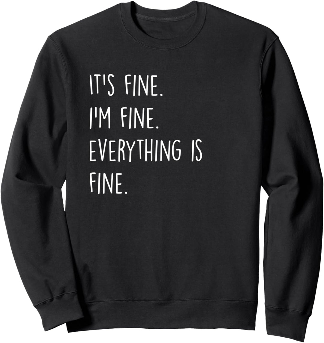 It's fine.I'm fine.Everything is fine.Funny gift for 2020 Sweatshirt