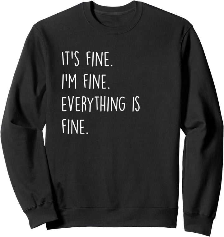 It's fine.I'm fine.Everything is fine.Funny gift for 2020 Sweatshirt