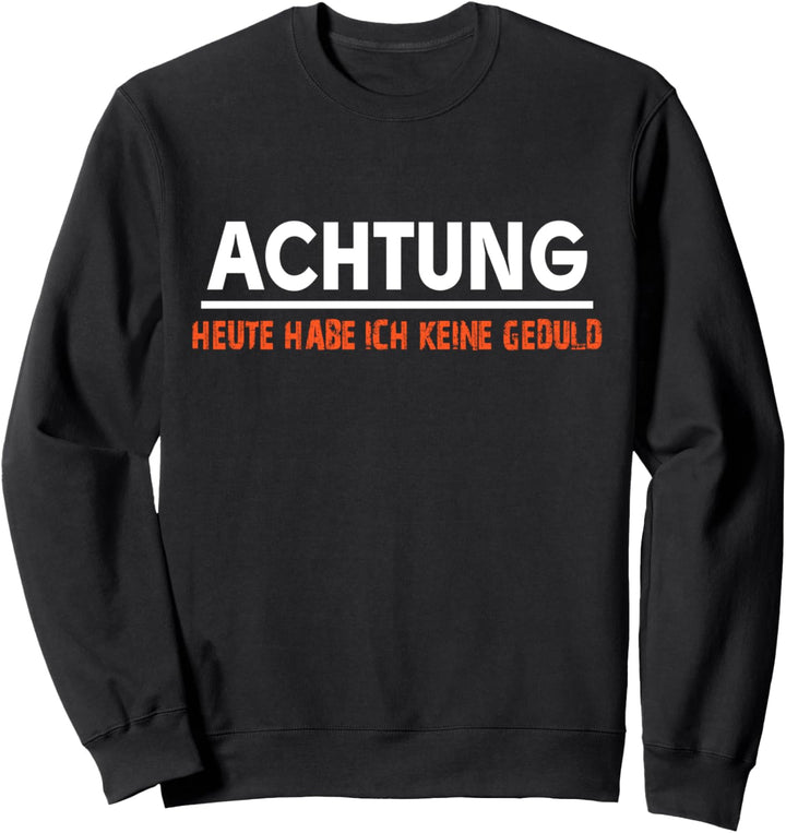 Achtung Heute Habe Ich Keine Geduld Warnung Schwarzer Humor Sweatshirt