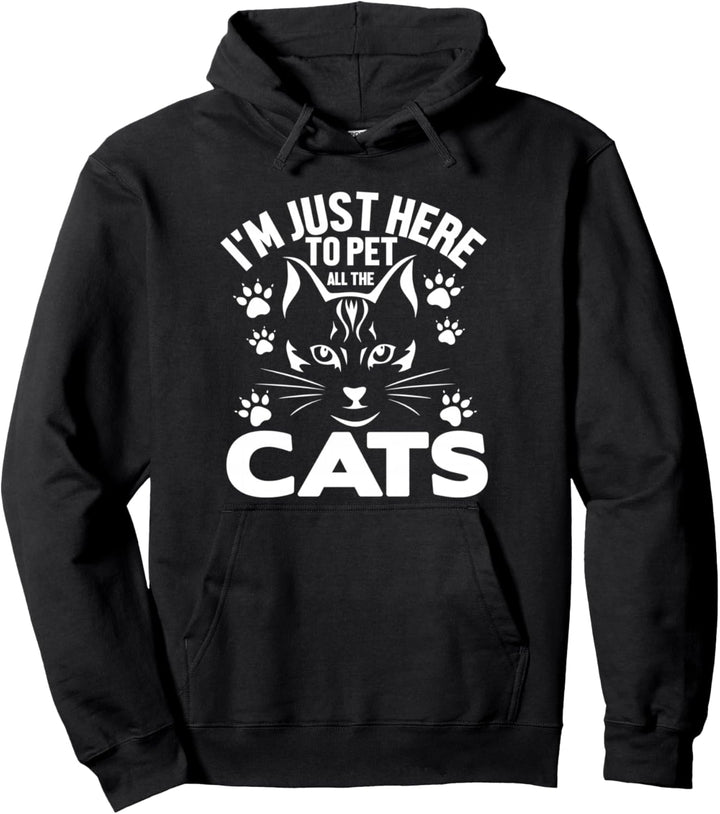 I'm Just Here To Pet All The Cats - Funny Cat Lover Pullover Hoodie