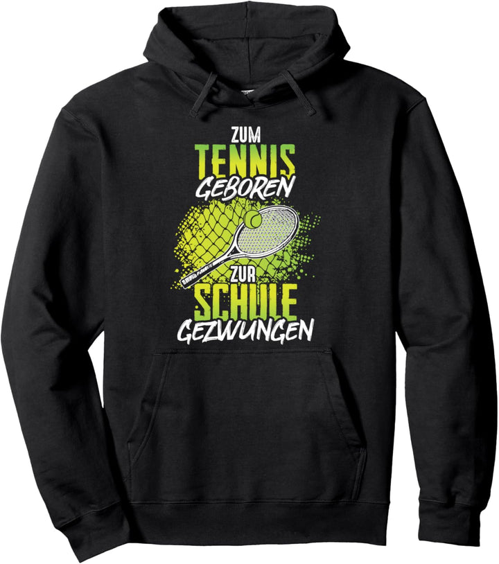 Zum Tennis geboren zur Schule gezwungen Tennisspieler Pullover Hoodie