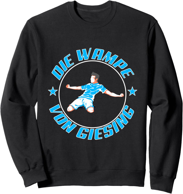 DIE WAMPE VON GIESING FUssBALL FUSSBALL Fussballgott Fussballer Sweatshirt