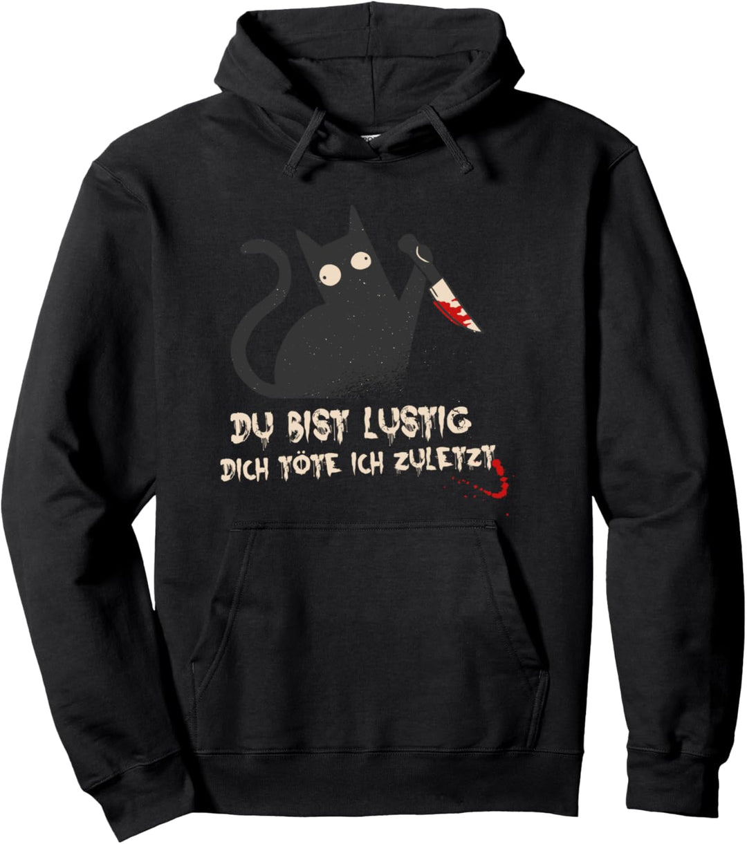 Katze: Du bist lustig - dich töte ich zuletzt Pullover Hoodie