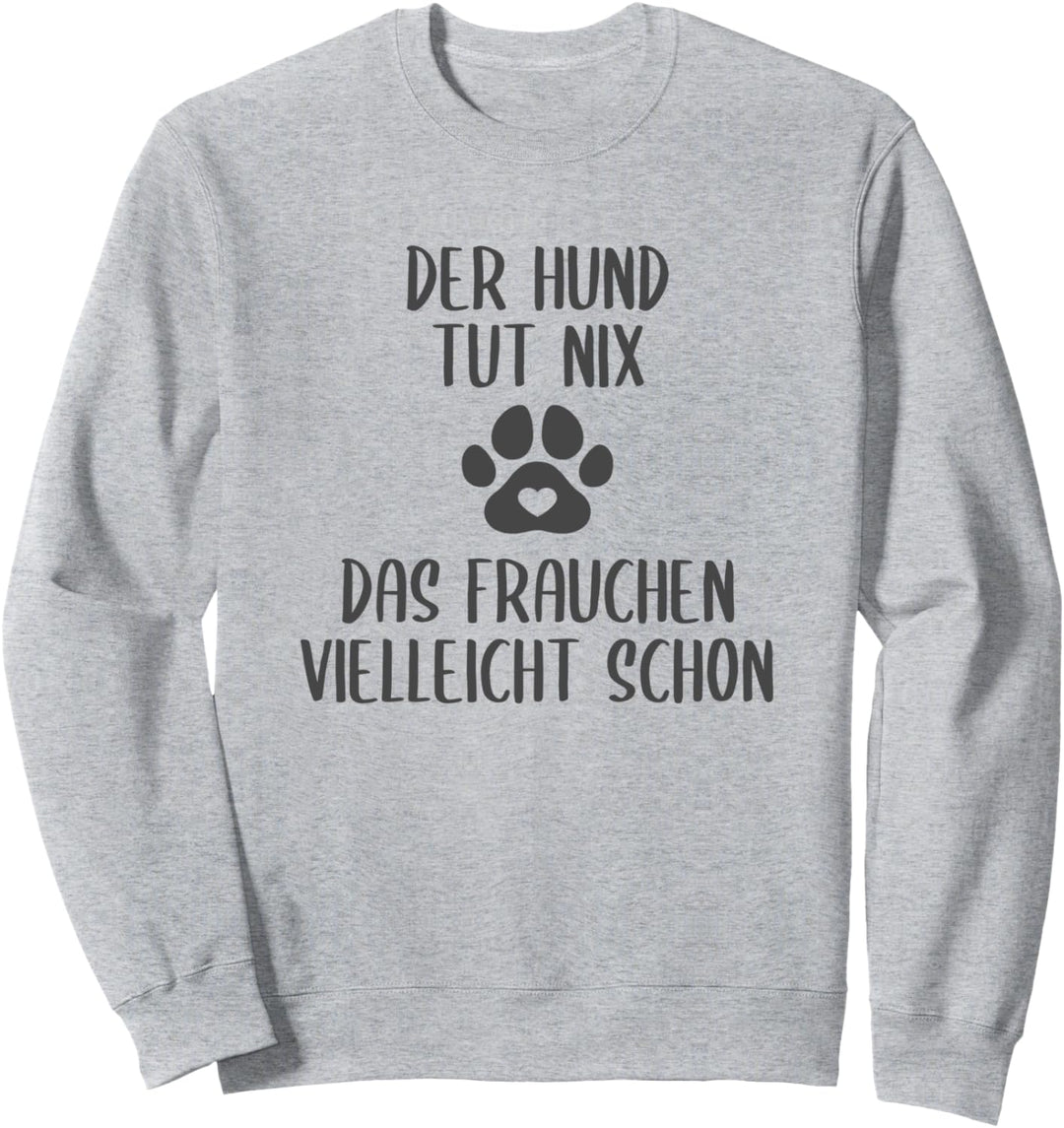 Der Hund tut nix Frauchen schon Lustiger Spruch Gassi Fun Sweatshirt