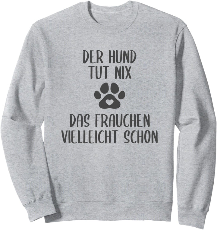 Der Hund tut nix Frauchen schon Lustiger Spruch Gassi Fun Sweatshirt
